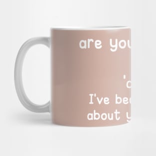 are you coffee?  cause I've been thinking about you a latte Mug